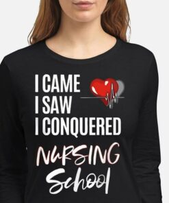 I Came I Saw I Conquered Nursing School T-Shirt Sweatshirt Hoodie I Came I Saw I Conquered Nursing School T-Shirt Sweatshirt Hoodie