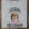 I Can Be As Stubborn As A Mule Sweet As Tea Angry As A Hornet, Or Loyal Like A Soldier Cowboy Shirt