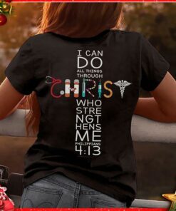 I Can Do All Things Through Christ Who Strength Thens Me Philippians 413 Christ Shaped Shirt (Back Side) I Can Do All Things Through Christ Who Strength Thens Me Philippians 413 Christ Shaped Shirt (Back Side)