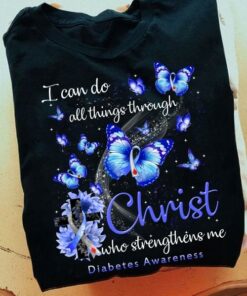 I Can Do All Things Through Christ Who Strengthens Me Diabetes Awareness Butterflies Flowers Shirt I Can Do All Things Through Christ Who Strengthens Me Diabetes Awareness Butterflies Flowers Shirt