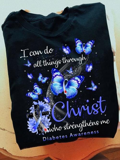 I Can Do All Things Through Christ Who Strengthens Me Diabetes Awareness Butterflies Flowers Shirt I Can Do All Things Through Christ Who Strengthens Me Diabetes Awareness Butterflies Flowers Shirt