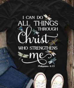 I Can Do All Things Through Christ Who Strengthens Me Graphic Dragonflies Shirt I Can Do All Things Through Christ Who Strengthens Me Graphic Dragonflies Shirt