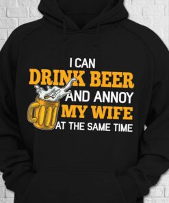 I Can Drink Beer And Annoy My Wife At The Same Time Hoodie I Can Drink Beer And Annoy My Wife At The Same Time Hoodie