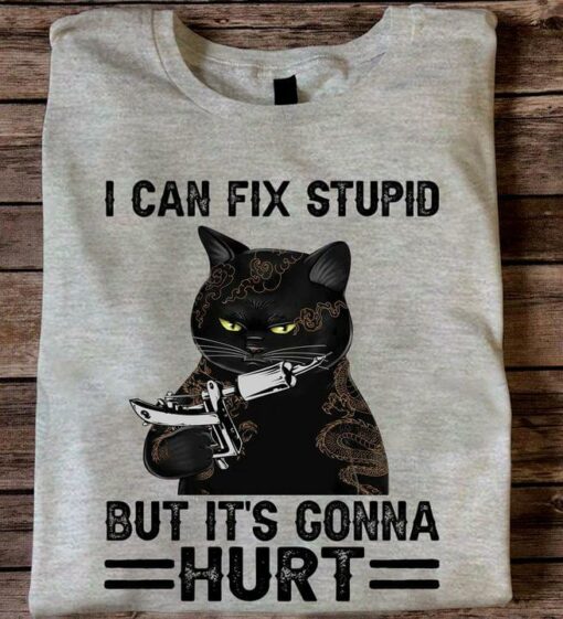 I Can Fix Stupid But It’s Gonna Hurt Black Cat Tattoo Shirt