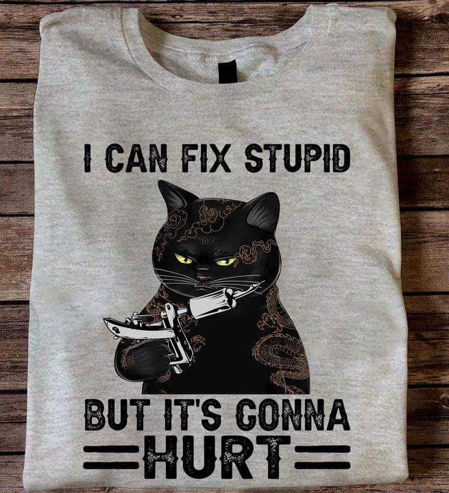 I Can Fix Stupid But It's Gonna Hurt Black Cat Tattoo Shirt I Can Fix Stupid But It's Gonna Hurt Black Cat Tattoo Shirt