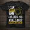 I Can Freeze Time Like An Old Man What’s Your Superpower Shirt