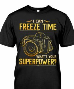 I Can Freeze Time What’s Your Superpower Funny Photographer Shirt I Can Freeze Time What’s Your Superpower Funny Photographer Shirt