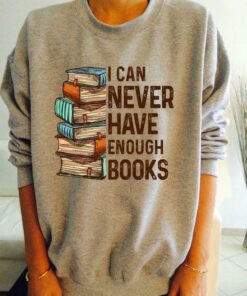 I Can Never Have Enough Books Knowledge Shirt I Can Never Have Enough Books Knowledge Shirt