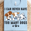 I Can Never Have Too Many Dogs T-Shirt