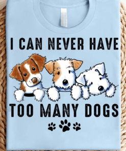 I Can Never Have Too Many Dogs T-Shirt I Can Never Have Too Many Dogs T-Shirt