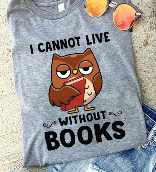 I Cannot Live Without Books Cartoon Owl Holding Book Shirt