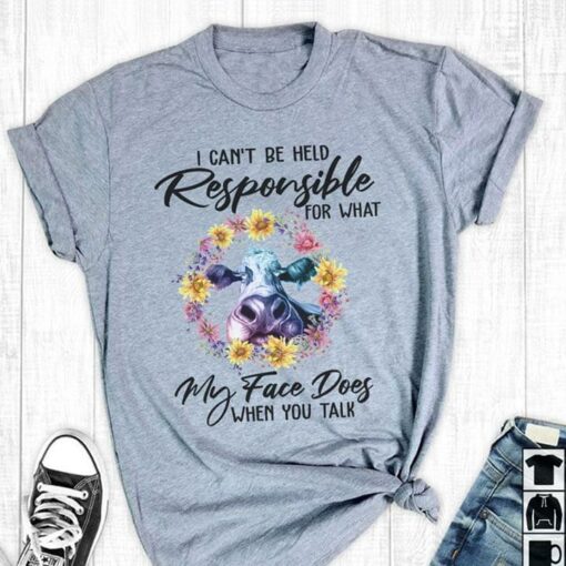 I Can’t Be Held Responsible For What My Face Does Shirt