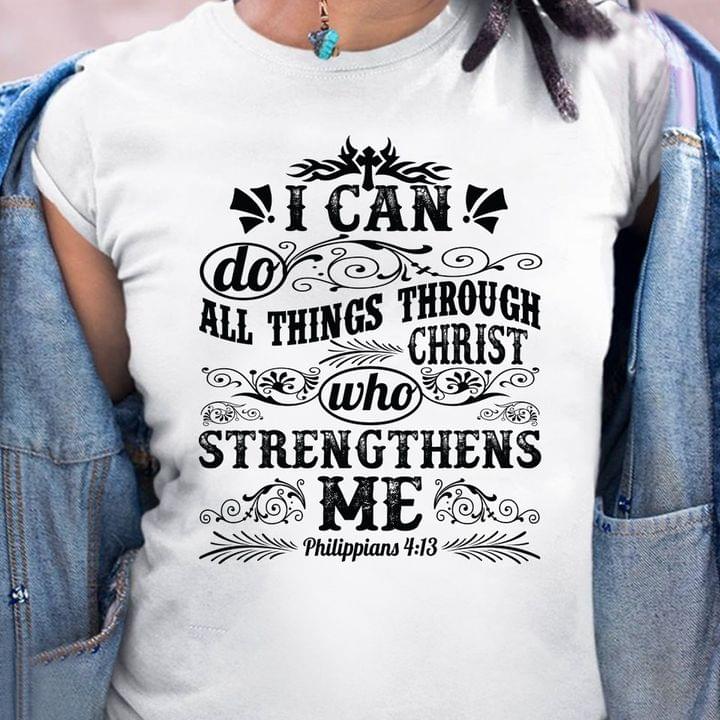 I Can't Do All Things Through Christ Who Strenghthens Me Philippians 413 Quotes Shirt I Can't Do All Things Through Christ Who Strenghthens Me Philippians 413 Quotes Shirt