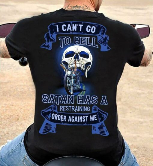 I Can’t Go To Hell Satan Has A Restraining Order Against Me Skull Biker Shirt