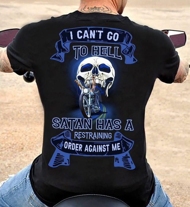 I Can't Go To Hell Satan Has A Restraining Order Against Me Skull Biker Shirt I Can't Go To Hell Satan Has A Restraining Order Against Me Skull Biker Shirt