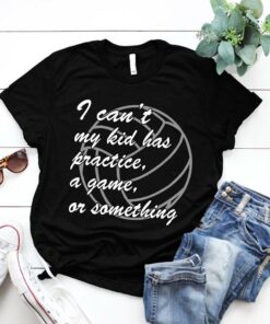 I Can’t My Kid Has Practice A Game Or Something Shirt I Can’t My Kid Has Practice A Game Or Something Shirt