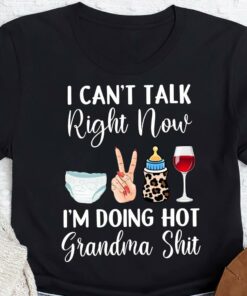 I Can’t Talk Right Now I’m Doing Hot Grandma Shit Family Red Wine Shirt I Can’t Talk Right Now I’m Doing Hot Grandma Shit Family Red Wine Shirt