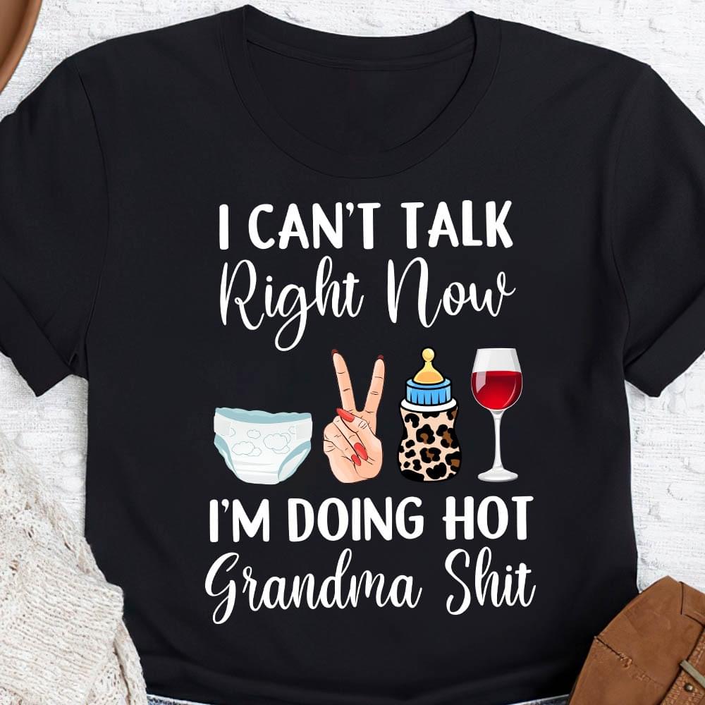 I Can't Talk Right Now I'm Doing Hot Grandma Shit Family Red Wine Shirt I Can't Talk Right Now I'm Doing Hot Grandma Shit Family Red Wine Shirt