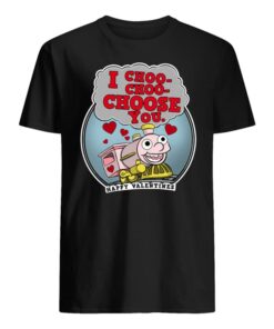I Choo Choo Choose You Happy Valentines Shirt I Choo Choo Choose You Happy Valentines Shirt
