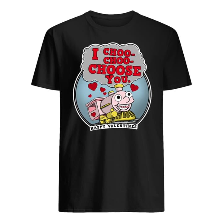 I Choo Choo Choose You Happy Valentines Shirt I Choo Choo Choose You Happy Valentines Shirt