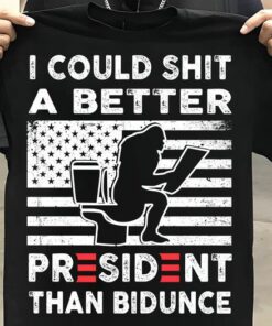 I Could Shit A Better President Than Bidunce, American Bigfoot Toilet Time Shirt I Could Shit A Better President Than Bidunce, American Bigfoot Toilet Time Shirt