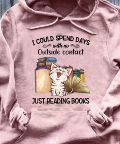 I Could Spend Days With No Outside Contact Just Reading Books Happy Cat Shirt I Could Spend Days With No Outside Contact Just Reading Books Happy Cat Shirt