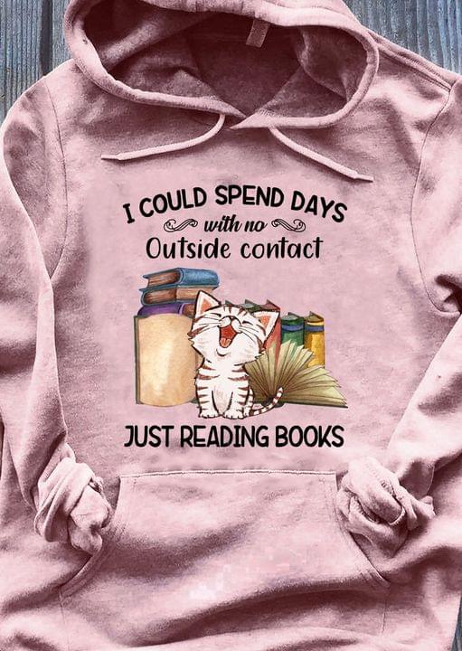 I Could Spend Days With No Outside Contact Just Reading Books Happy Cat Shirt I Could Spend Days With No Outside Contact Just Reading Books Happy Cat Shirt