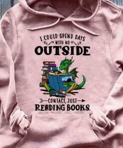 I Could Spend Days With No Outside Contact Just Reading Books T-Shirt Sweatshirt Hoodie I Could Spend Days With No Outside Contact Just Reading Books T-Shirt Sweatshirt Hoodie