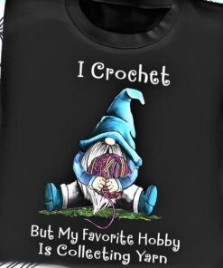 I Crochet But My Favorite Hobby Is Collecting Yarn Blue Gnomie Wool Ball Shirt I Crochet But My Favorite Hobby Is Collecting Yarn Blue Gnomie Wool Ball Shirt