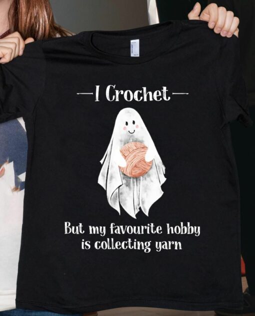 I Crochet, But My Favourite Hobby Is Collecting Yarn, Halloween Shirt