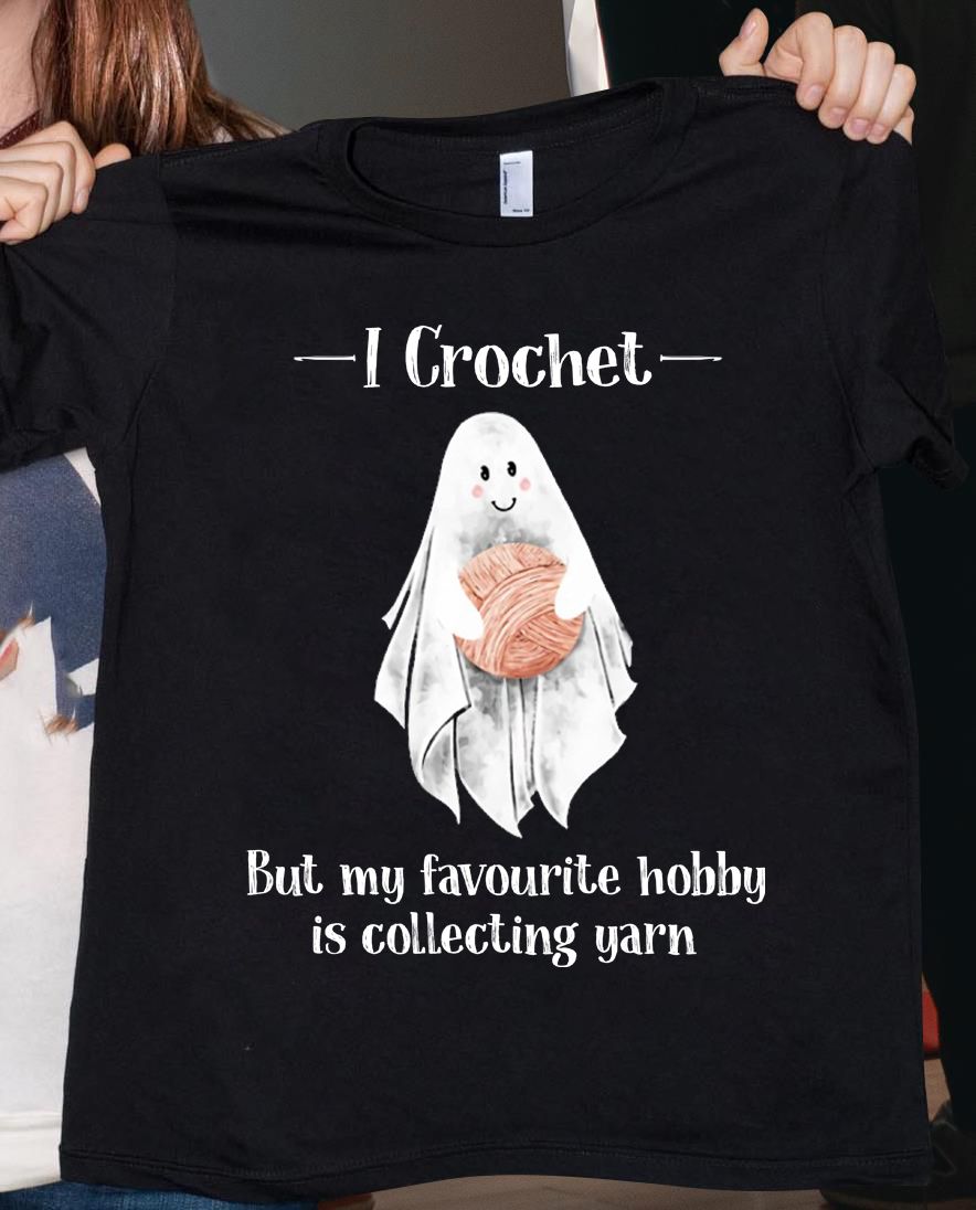 I Crochet, But My Favourite Hobby Is Collecting Yarn, Halloween Shirt I Crochet, But My Favourite Hobby Is Collecting Yarn, Halloween Shirt