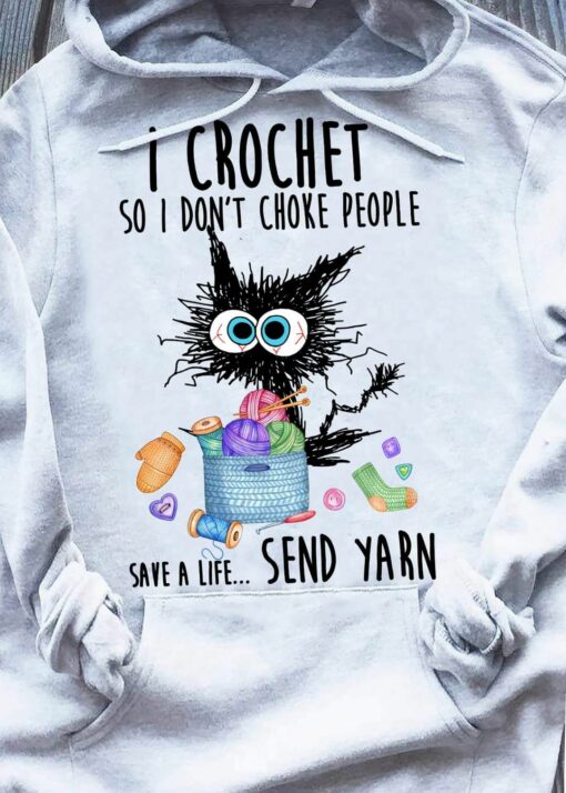 I Crochet So I Don’t Choke People Save A Life Send Yarn Cat Shirt