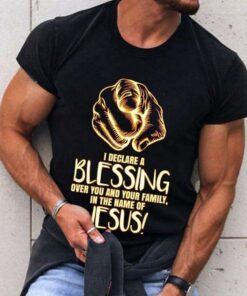 I Declare A Blessing Over You And Your Family In The Name Of Jesus Hands Shirt I Declare A Blessing Over You And Your Family In The Name Of Jesus Hands Shirt