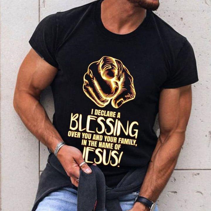 I Declare A Blessing Over You And Your Family In The Name Of Jesus Hands Shirt I Declare A Blessing Over You And Your Family In The Name Of Jesus Hands Shirt