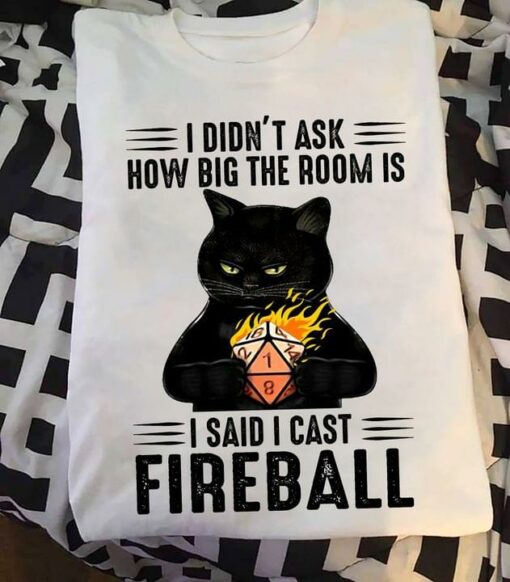 I Didn’t Ask How Big The Room Is I Said I Cast Fireball Black Cat Fire Dice Shirt