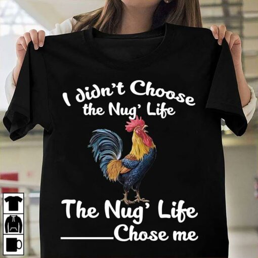 I Didn’t Choose The Nug’ Life The Nug’ Life Chose Me Shirt