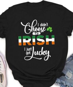 I Didn’t Choose To Be Irish I Just Got Lucky Clover Irish Saint Patrick’s Day Shirt I Didn’t Choose To Be Irish I Just Got Lucky Clover Irish Saint Patrick’s Day Shirt