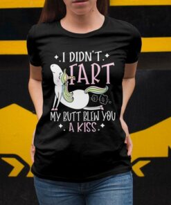 I Didn’t Fart My Butt Blew You A Kiss Cute Unicorn Funny Shirt I Didn’t Fart My Butt Blew You A Kiss Cute Unicorn Funny Shirt