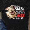 I Didn’t Fart My Butt Blew You A Kiss Dog Lover T-Shirt Sweatshirt Hoodie
