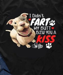 I Didn’t Fart My Butt Blew You A Kiss Dog Lover T-Shirt Sweatshirt Hoodie I Didn’t Fart My Butt Blew You A Kiss Dog Lover T-Shirt Sweatshirt Hoodie