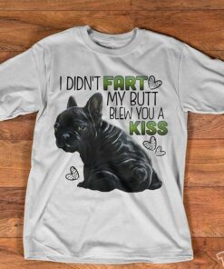 I Didn’t Fart My Butt Blew You A Kiss Shirt I Didn’t Fart My Butt Blew You A Kiss Shirt