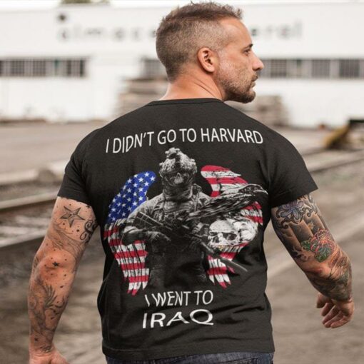 I Didn’t Go To Harvard I Went To Iraq Shirt (Back Side)
