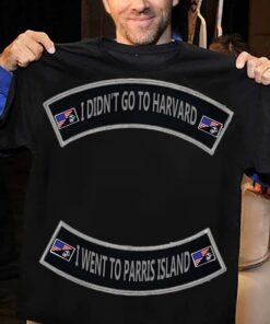 I Didn’t Go To Harvard I Went To Parris Island Shirt I Didn’t Go To Harvard I Went To Parris Island Shirt