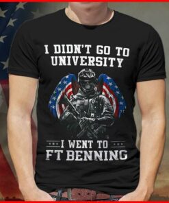 I Didn’t Go To University I Went To Ft Benning Shirt I Didn’t Go To University I Went To Ft Benning Shirt
