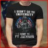 I Didn’t Go To University I Went To Ft Jackson Shirt