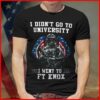 I Didn’t Go To University I Went To Ft Knox Shirt