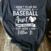 I Didn’t Plan On Becoming A Baseball Aunt Who Yells A Lot But Here I Am Killin’ It Baseball Heart Shirt