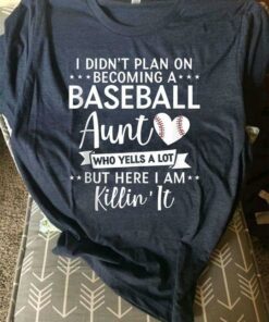 I Didn’t Plan On Becoming A Baseball Aunt Who Yells A Lot But Here I Am Killin’ It Baseball Heart Shirt I Didn’t Plan On Becoming A Baseball Aunt Who Yells A Lot But Here I Am Killin’ It Baseball Heart Shirt