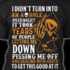 I Didn’t Turn Into An Ashole Overnight It Took Years Of People Letting Me Down Shirt