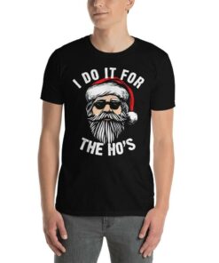 I Do It For The Ho Ho Ho Glasses Santa T-Shirt Sweatshirt Hoodie I Do It For The Ho Ho Ho Glasses Santa T-Shirt Sweatshirt Hoodie